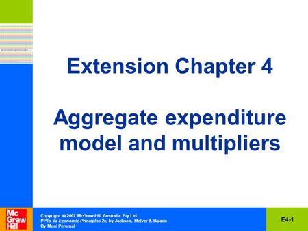 E4-1 Copyright  2007 McGraw-Hill Australia Pty Ltd PPTs t/a Economic Principles 2e, by Jackson, McIver & Bajada By Muni Perumal Extension Chapter 4 Aggregate.