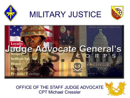 MILITARY JUSTICE OFFICE OF THE STAFF JUDGE ADVOCATE CPT Michael Cressler.