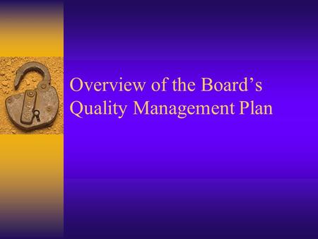 Overview of the Board’s Quality Management Plan. Topics in this Session  Quality System Overview  Overview of the contents of the Board’s Quality Management.