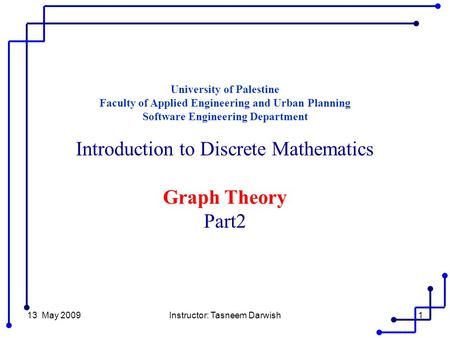 13 May 2009Instructor: Tasneem Darwish1 University of Palestine Faculty of Applied Engineering and Urban Planning Software Engineering Department Introduction.