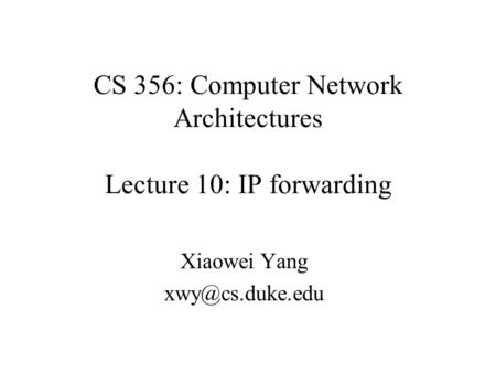 CS 356: Computer Network Architectures Lecture 10: IP forwarding