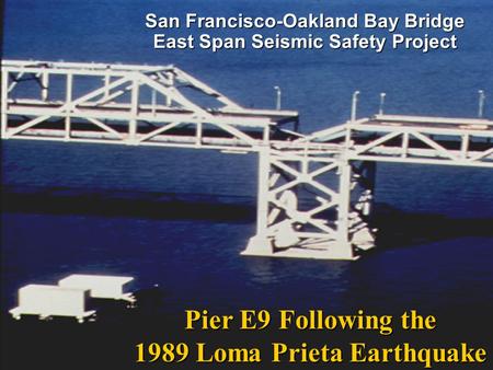 San Francisco-Oakland Bay Bridge East Span Seismic Safety Project Pier E9 Following the 1989 Loma Prieta Earthquake.