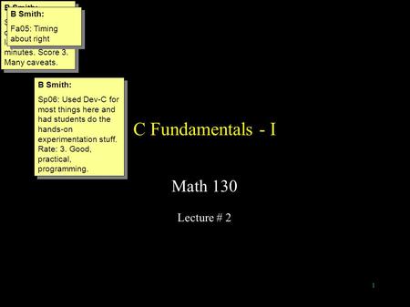 1 C Fundamentals - I Math 130 Lecture # 2 B Smith: Sp05: With discussion on labs, this took 53 minutes. Score 3. Many caveats. B Smith: Sp05: With discussion.