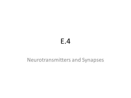 E.4 Neurotransmitters and Synapses. E4.1 Postsynaptic Responses Pre-synaptic neurons can inhibit or excite the post synaptic neuron by releasing excitatory.