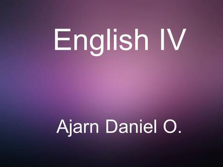 English IV Ajarn Daniel O.. Topics marks expectations.