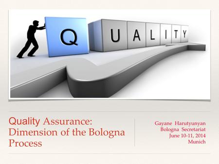 Quality Assurance: Dimension of the Bologna Process Gayane Harutyunyan Bologna Secretariat June 10-11, 2014 Munich.