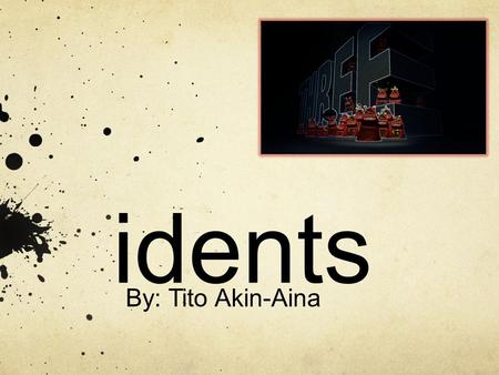 Idents By: Tito Akin-Aina. What is idents Idents are little animated video that are used to present or identify themselves before a program. Popular Television.