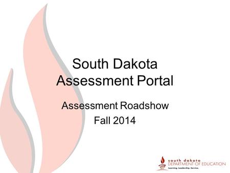 South Dakota Assessment Portal Assessment Roadshow Fall 2014.