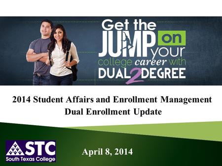 2014 Student Affairs and Enrollment Management Dual Enrollment Update April 8, 2014.