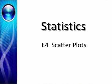 Statistics E4 Scatter Plots.