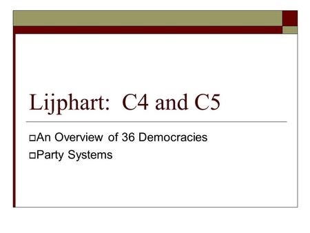 Lijphart: C4 and C5  An Overview of 36 Democracies  Party Systems.