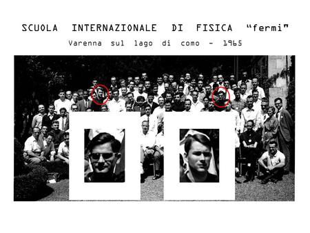 SCUOLA INTERNAZIONALE DI FISICA “fermi Varenna sul lago di como - 1965.