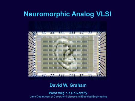 Neuromorphic Analog VLSI West Virginia University