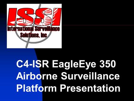 C4-ISR EagleEye 350 Airborne Surveillance Platform Presentation