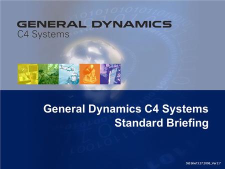 Investor Conference July 20, 2006 1 Std Brief 3.27.2008_Ver 2.7 General Dynamics C4 Systems Standard Briefing.