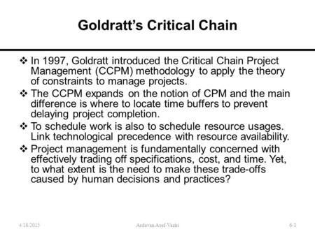 6-1 Goldratt’s Critical Chain  In 1997, Goldratt introduced the Critical Chain Project Management (CCPM) methodology to apply the theory of constraints.