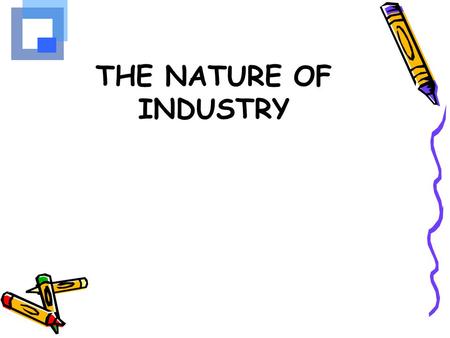 THE NATURE OF INDUSTRY.
