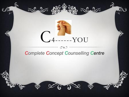 C 4------YOU Complete Concept Counselling Centre.