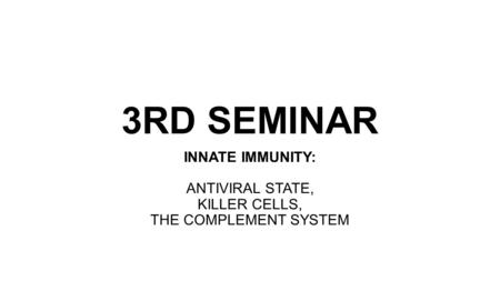 INNATE IMMUNITY: ANTIVIRAL STATE, KILLER CELLS, THE COMPLEMENT SYSTEM