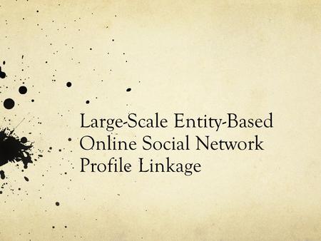 Large-Scale Entity-Based Online Social Network Profile Linkage.