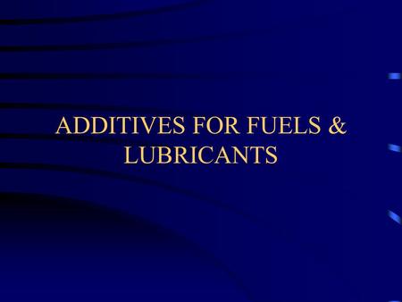 ADDITIVES FOR FUELS & LUBRICANTS