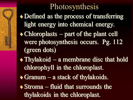 Photosynthesis  Defined  Defined as the process of transferring light energy into chemical energy.  Chloroplasts  Chloroplasts – part of the plant.