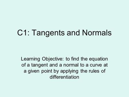 C1: Tangents and Normals