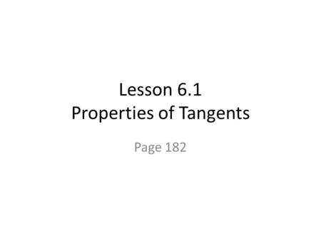 Lesson 6.1 Properties of Tangents Page 182. Q1 Select A A.) This is the correct answer. B.) This is the wrong answer. C.) This is just as wrong as B.