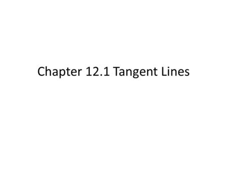 Chapter 12.1 Tangent Lines. Vocabulary Tangent to a circle = a line in the plane of the circle that intersects the circle in exactly one point.