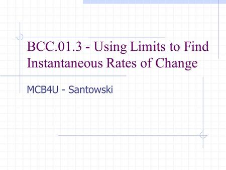 BCC.01.3 - Using Limits to Find Instantaneous Rates of Change MCB4U - Santowski.