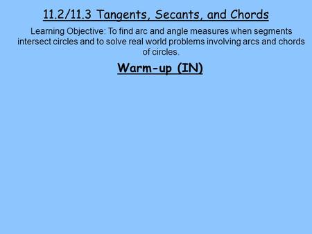 11.2/11.3 Tangents, Secants, and Chords
