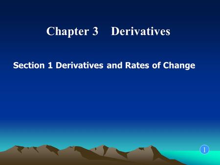 Chapter 3 Derivatives Section 1 Derivatives and Rates of Change 1.