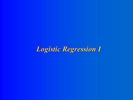 Logistic Regression I Outline Introduction to maximum likelihood estimation (MLE) Introduction to Generalized Linear Models The simplest logistic regression.