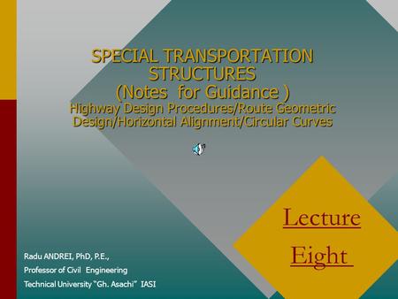 SPECIAL TRANSPORTATION STRUCTURES (Notes for Guidance ) Highway Design Procedures/Route Geometric Design/Horizontal Alignment/Circular Curves Lecture.