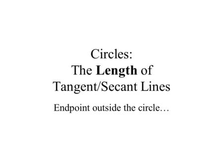 Circles: The Length of Tangent/Secant Lines