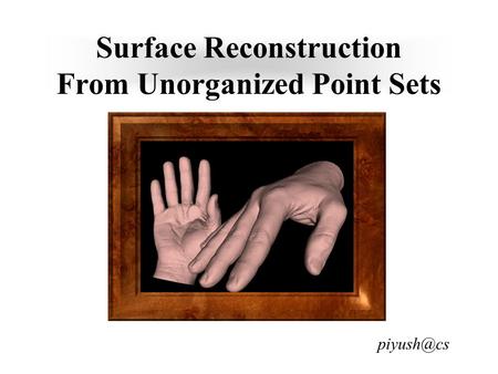Surface Reconstruction From Unorganized Point Sets