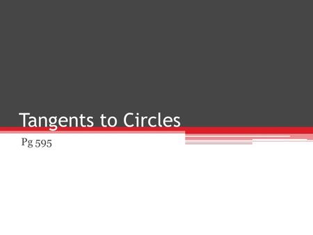 Tangents to Circles Pg 595. Circle the set of all points equidistant from a given point ▫Center Congruent Circles ▫have the same radius “Circle P” or.