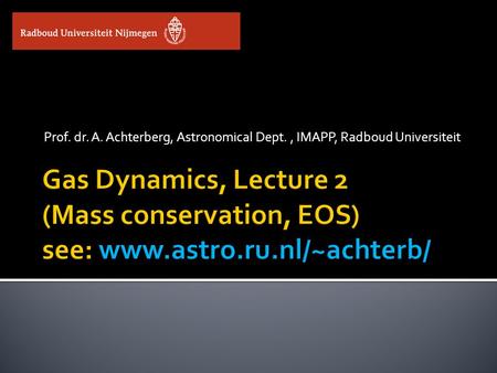 Prof. dr. A. Achterberg, Astronomical Dept., IMAPP, Radboud Universiteit.