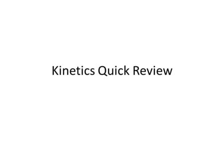 Kinetics Quick Review. Radioactive Decay and Kinetics.