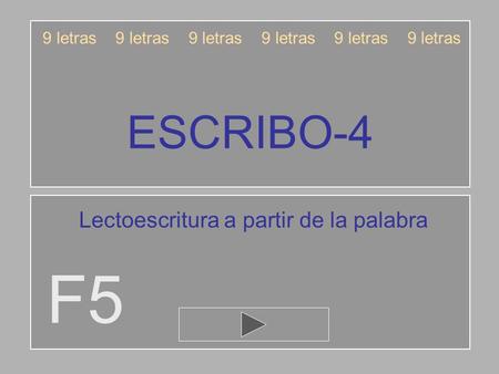 ESCRIBO-4 F5 9 letras 9 letras 9 letras Lectoescritura a partir de la palabra.