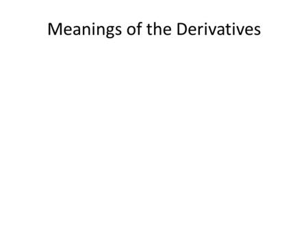 Meanings of the Derivatives. I. The Derivative at the Point as the Slope of the Tangent to the Graph of the Function at the Point.