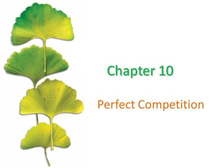 Perfect Competition. Chapter Outline ©2015 McGraw-Hill Education. All Rights Reserved. 2 The Goal Of Profit Maximization The Four Conditions For Perfect.