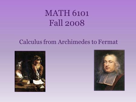 MATH 6101 Fall 2008 Calculus from Archimedes to Fermat.