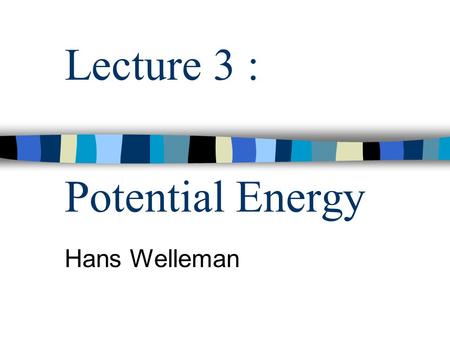 Lecture 3 : Potential Energy Hans Welleman. Ir J.W. Welleman Work and Energy methods2 Potential Energy EpEp h F g =mg plane of reference mgh 2 mgh 1 h.