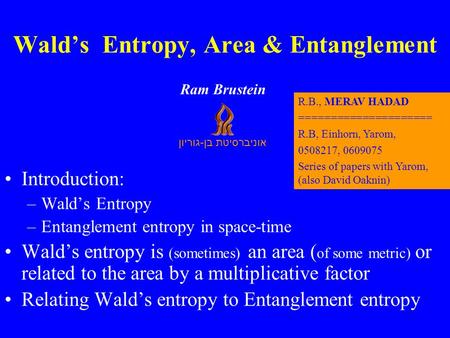 Wald’s Entropy, Area & Entanglement Introduction: –Wald’s Entropy –Entanglement entropy in space-time Wald’s entropy is (sometimes) an area ( of some metric)