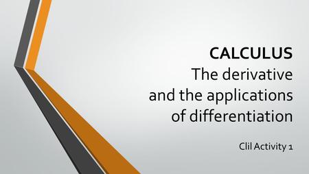 CALCULUS The derivative and the applications of differentiation