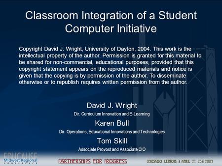 Classroom Integration of a Student Computer Initiative David J. Wright Dir. Curriculum Innovation and E-Learning Karen Bull Dir. Operations, Educational.