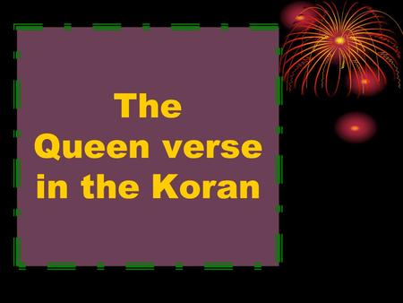 The Queen verse in the Koran. أعوذ بالله العظيم من الشيطان الرجيم It is with almighty Allah that I fortify my self agaist accursed Satan.