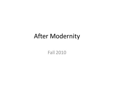 After Modernity Fall 2010. Outline Marx, Weber, Durkheim’s subject matter Grand Theory – Science, structuralism, Principia, Taylorism, Fordism Contra-Grand.