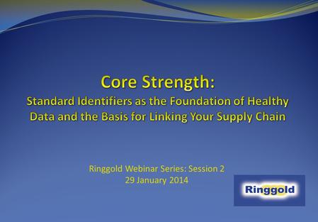 Ringgold Webinar Series: Session 2 29 January 2014.